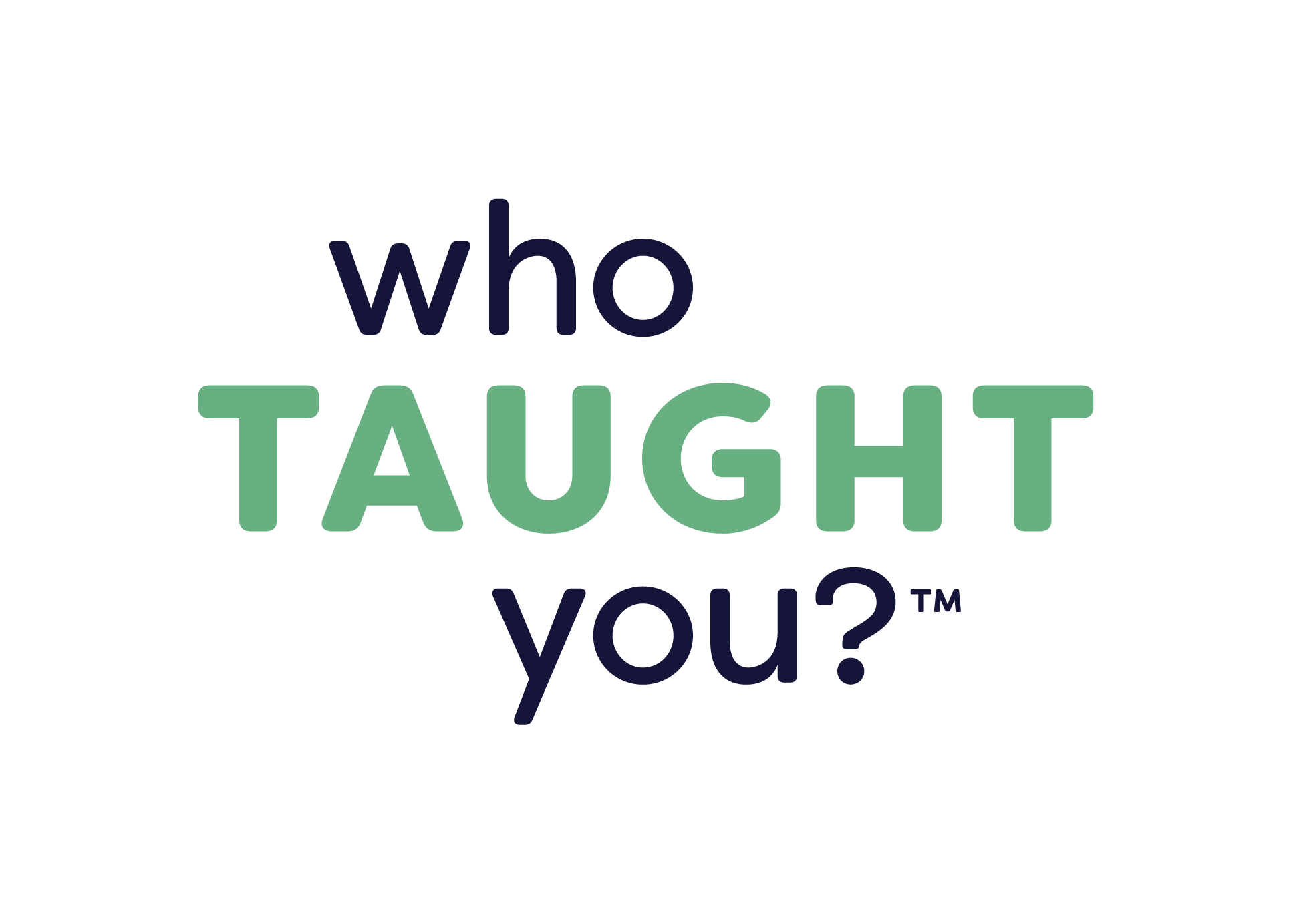WHO-Taught_LG_TM_Logo-Stacked_LTBG-Green WHO-Taught_LG_TM_Logo-Stacked_LTBG-Green